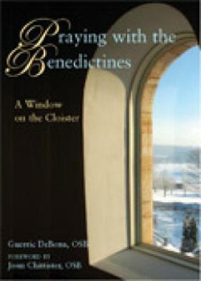 Praying with the Benedictines: A Window on the Cloister - Debona, Guerric, and Chittister, Joan, Sister, Osb (Foreword by)