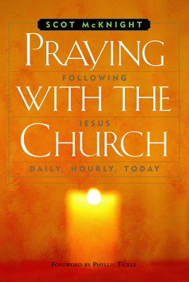 Praying with the Church: Following Jesus Daily, Hourly, Today - McKnight, Scot