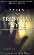 Praying Your Prodigal Home: Unleashing God's Power to Set Your Loved Ones Free