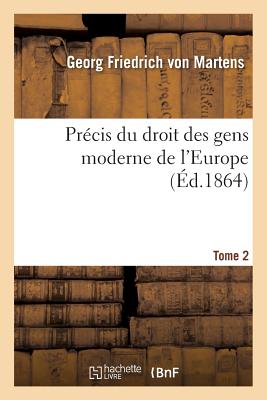 Prcis Du Droit Des Gens Moderne de l'Europe Tome 2 - Von Martens, Georg Friedrich