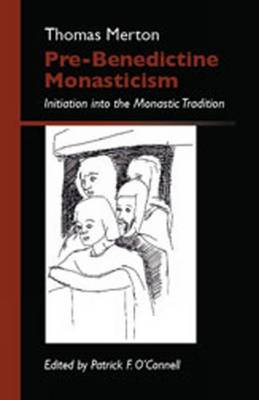 Pre-Benedictine Monasticism: Initiation Into the Monastic Tradition 2 Volume 9 - Merton, Thomas, and O'Connell, Patrick F (Editor)