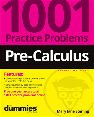 Pre-Calculus: 1001 Practice Problems for Dummies (+ Free Online Practice) - Sterling, Mary Jane