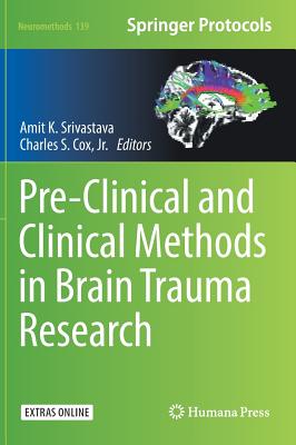 Pre-Clinical and Clinical Methods in Brain Trauma Research - Srivastava, Amit K. (Editor), and Cox, Charles S., Jr. (Editor)