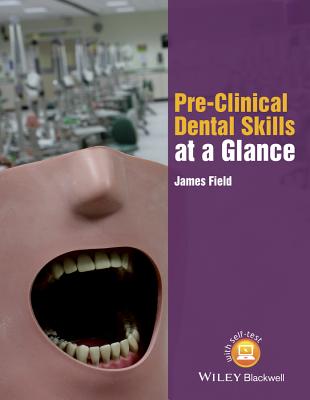 Pre-Clinical Dental Skills at a Glance - Field, James