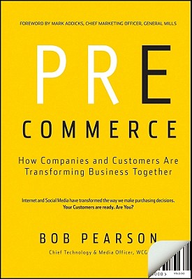 Pre-Commerce: How Companies and Customers are Transforming Business Together - Pearson, Bob, and Zehr, Dan, and Addicks, Mark (Foreword by)