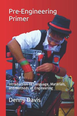 Pre-Engineering Primer: Introduction to Language, Materials, and Methods of Engineering - Davis, Denny C, PhD