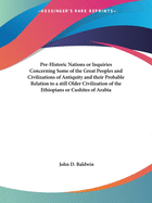 Pre-Historic Nations or Inquiries Concerning Some of the Great Peoples and Civilizations of Antiquity and their Probable Relation to a still Older Civilization of the Ethiopians or Cushites of Arabia