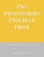 Pre Intermediate Practical Hindi: Speak Hindi with Clarity