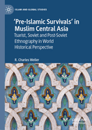 'Pre-Islamic Survivals' in Muslim Central Asia: Tsarist, Soviet and Post-Soviet Ethnography in World Historical Perspective