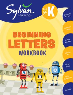 Pre-K Beginning Letters Workbook: Uppercase Letters, Lowercase Letters, Tracing Activities, Alphabet Art, Letter Sounds, More; Activities, Exercises & Tips to Help Catch Up, Keep Up & Get Ahead - Sylvan Learning