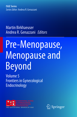 Pre-Menopause, Menopause and Beyond: Volume 5: Frontiers in Gynecological Endocrinology - Birkhaeuser, Martin (Editor), and Genazzani, Andrea R (Editor)