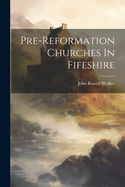 Pre-reformation Churches In Fifeshire