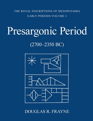 Pre-Sargonic Period: (2700-2350 Bc) - Frayne, Douglas