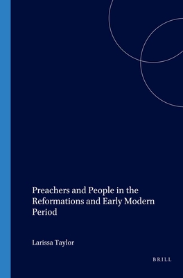 Preachers and People in the Reformations and Early Modern Period - Taylor, Larissa (Editor)