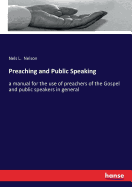 Preaching and Public Speaking: a manual for the use of preachers of the Gospel and public speakers in general