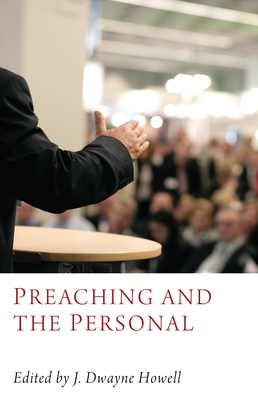 Preaching and the Personal - Howell, J Dwayne (Editor)