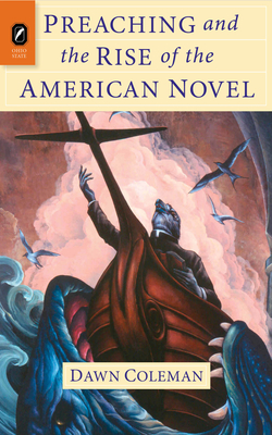 Preaching and the Rise of the American Novel - Coleman, Dawn