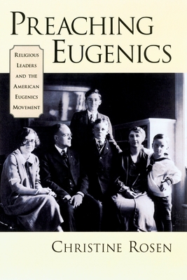 Preaching Eugenics: Religious Leaders and the American Eugenics Movement - Rosen, Christine