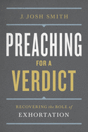Preaching for a Verdict: Recovering the Role of Exhortation