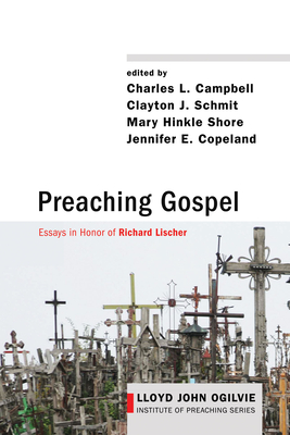 Preaching Gospel - Campbell, Charles L (Editor), and Schmit, Clayton J (Editor), and Shore, Mary Hinkle (Editor)