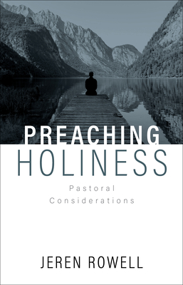 Preaching Holiness: Pastoral Considerations - Rowell, Edward K