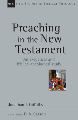 Preaching in the New Testament - Griffiths, Jonathan, and Carson, D A