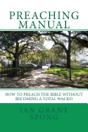 Preaching Manual: How to Preach the Bible without becoming a Total Wacko