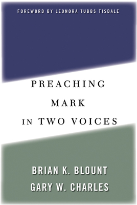 Preaching Mark in Two Voices - Blount, Brian K, Ph.D., and Charles, Gary W