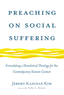 Preaching on Social Suffering - Kim, Jeremy Kangsan, and Brown, Sally A (Foreword by)