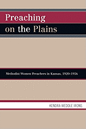 Preaching on the Plains: Methodist Women Preachers in Kansas, 1920d1956