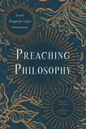 Preaching Philosophy: French Thought for Gospel Proclamation