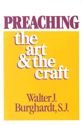 Preaching: The Art and the Craft - Burghardt, Walter J, S.J.