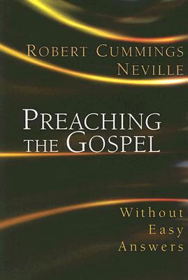 Preaching the Gospel Without Easy Answers - Neville, Robert Cummings