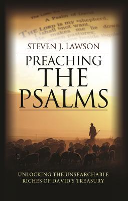 Preaching the Psalms - Lawson, Steven J, Dr.