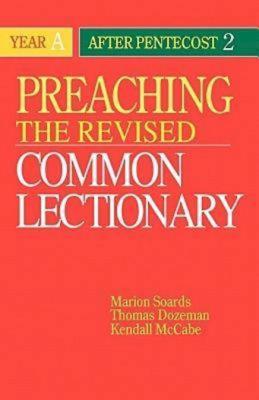 Preaching the Revised Common Lectionary Year a: After Pentecost 2 - McCabe, Kendall, and Dozeman, Thomas B, PhD, and Soards, Marion L