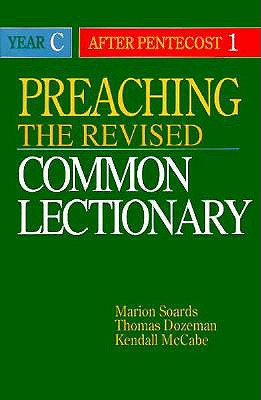 Preaching the Revised Common Lectionary Year C: After Pentecost 1 - Soards, Marion L, and McCabe, Kendall, and Dozeman, Thomas B, PhD