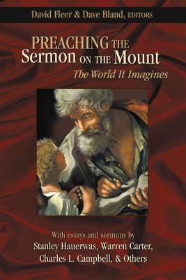 Preaching the Sermon on the Mount: The World It Imagines - Fleer, David (Editor), and Bland, Dave (Editor), and Hauerwas, Stanley