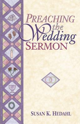 Preaching the Wedding Sermon - Hedahl, Susan K