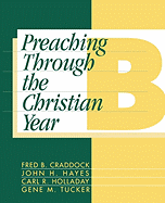 Preaching Through the Christian Year: Year B: A Comprehensive Commentary on the Lectionary