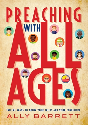 Preaching with All Ages: Twelve ways to grow your skills and your confidence - Barrett, Ally