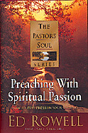 Preaching with Spiritual Passion: How to Sustain the Fire - Rowell, Edward K, and Goetz, David L (Editor)