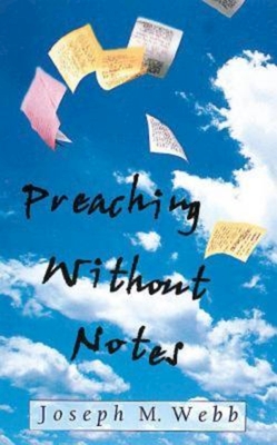 Preaching Without Notes - Webb, Joseph M