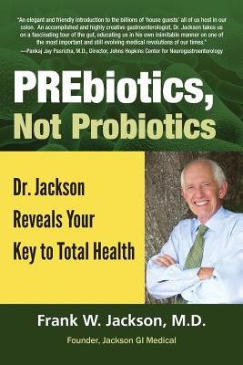 PREbiotics, not Probiotics - Jackson