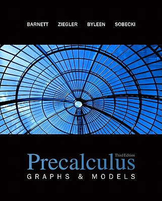 Precalculus: Graphs & Models with Student Solutions Manual - Barnett, Raymond A, and Ziegler, Michael R, Professor, and Byleen, Karl E, Professor