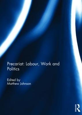 Precariat: Labour, Work and Politics - Johnson, Matthew (Editor)