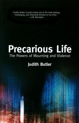 Precarious Life: The Powers of Mourning and Violence - Butler, Judith, Professor