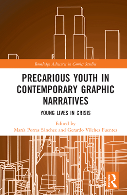 Precarious Youth in Contemporary Graphic Narratives: Young Lives in Crisis - Snchez, Mara Porras (Editor), and Vilches, Gerardo (Editor)