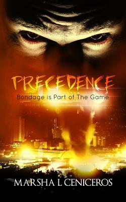 Precedence: Bondage is Part of The Game - Ceniceros, Marsha L