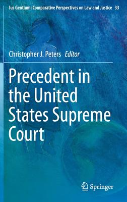 Precedent in the United States Supreme Court - Peters, Christopher J. (Editor)