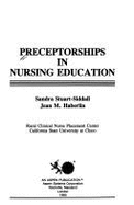 Preceptorships in Nursing Education - Stuart, and Stuart-Siddall, Sandra